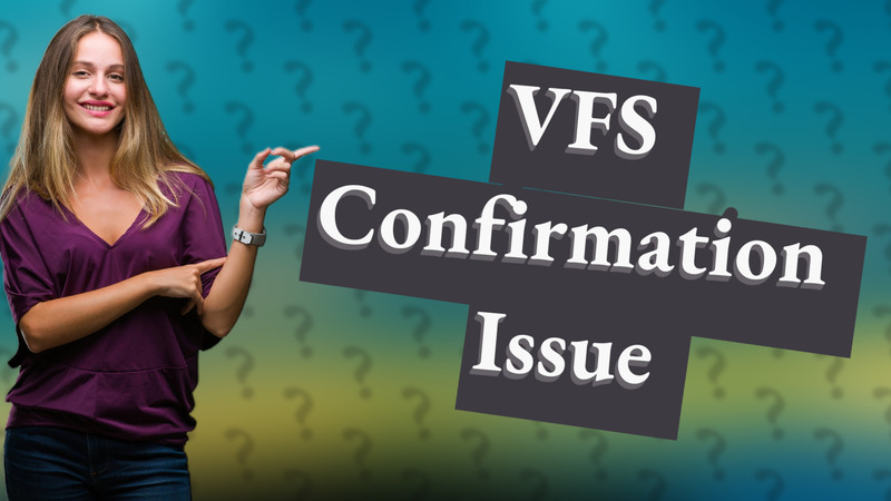 VFS Confirmation Issue