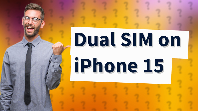 Dual SIM on iPhone 15