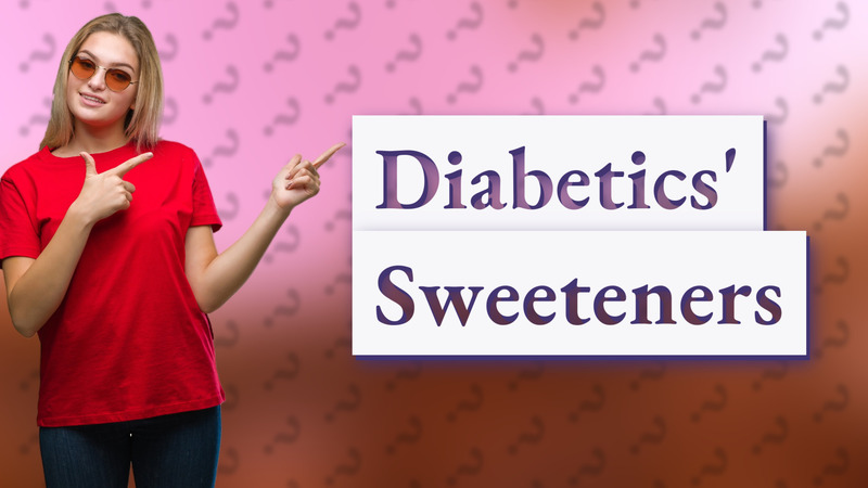 Diabetics' Sweeteners