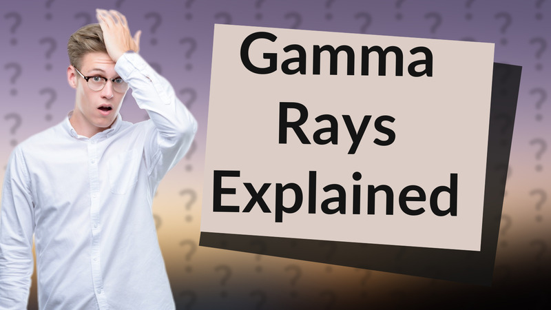 Gamma Rays Explained