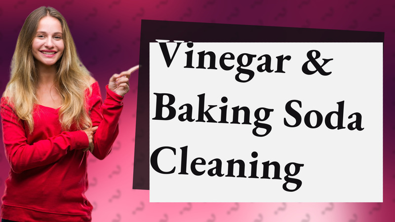 Vinegar & Baking Soda Cleaning