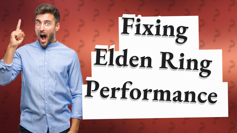 Fixing Elden Ring Performance