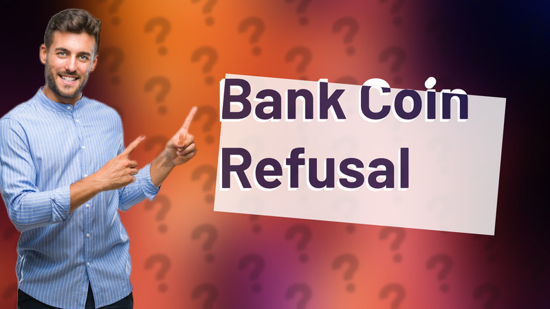 Bank Coin Refusal