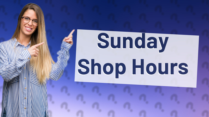 Sunday Shop Hours