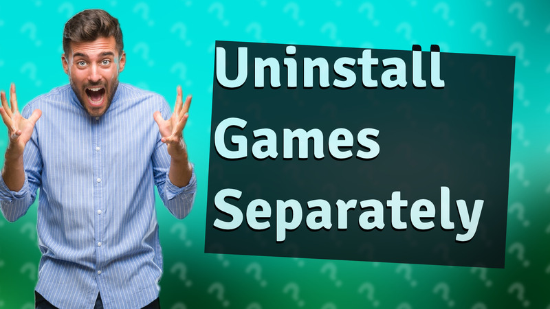 Uninstall Games Separately