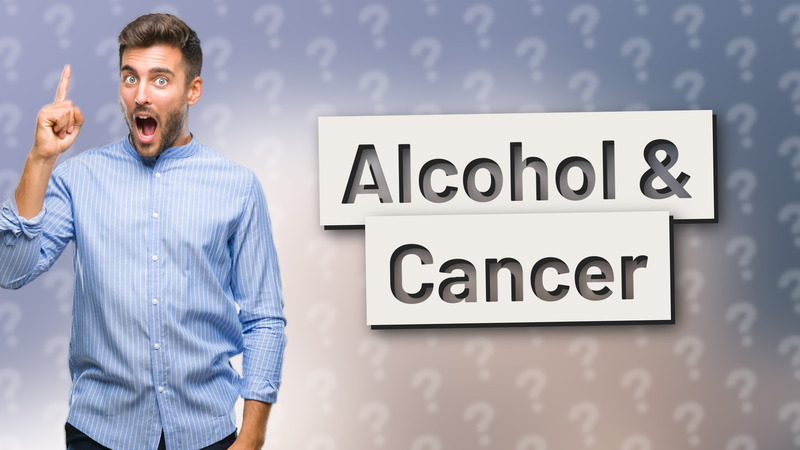 Alcohol & Cancer