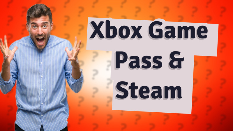 Xbox Game Pass & Steam