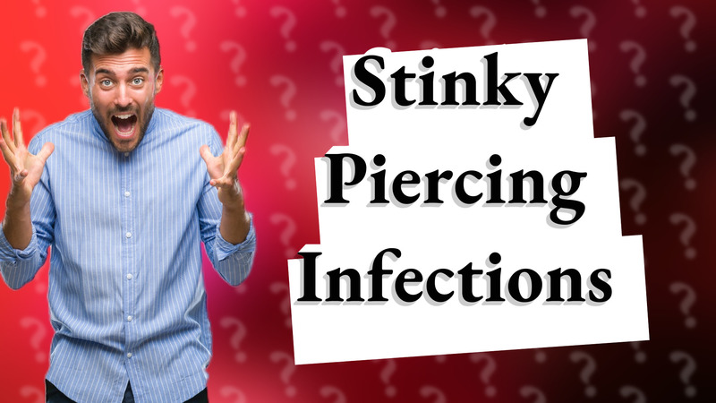 Stinky Piercing Infections