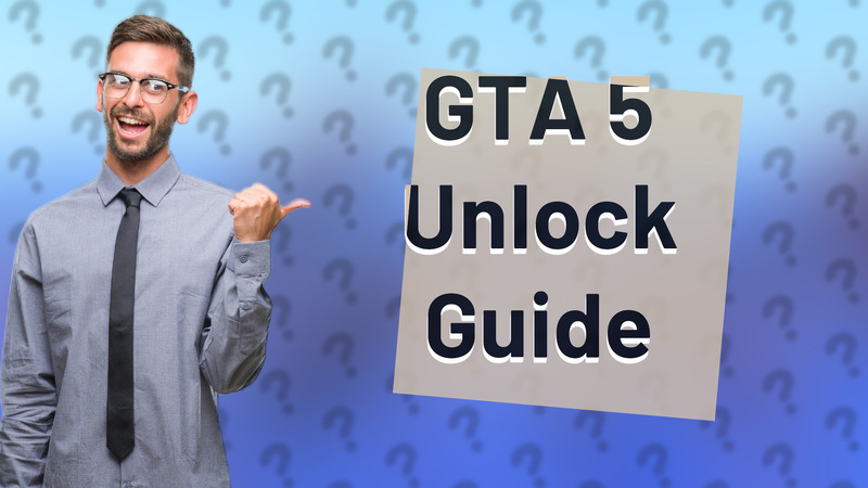 GTA 5 Unlock Guide
