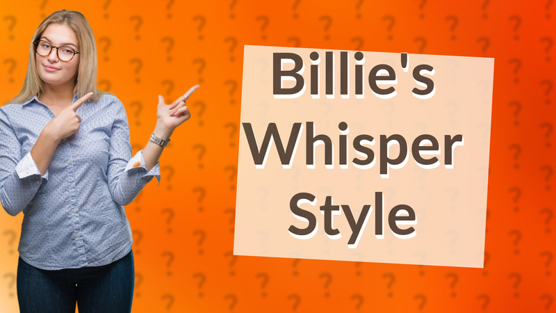 Billie's Whisper Style