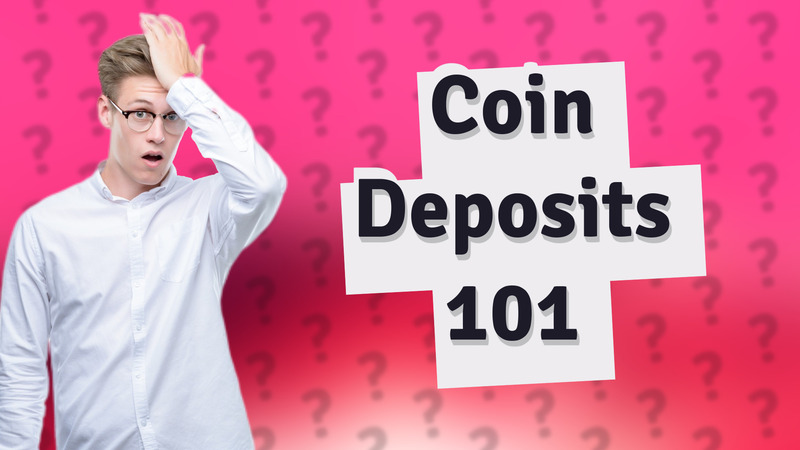Coin Deposits 101