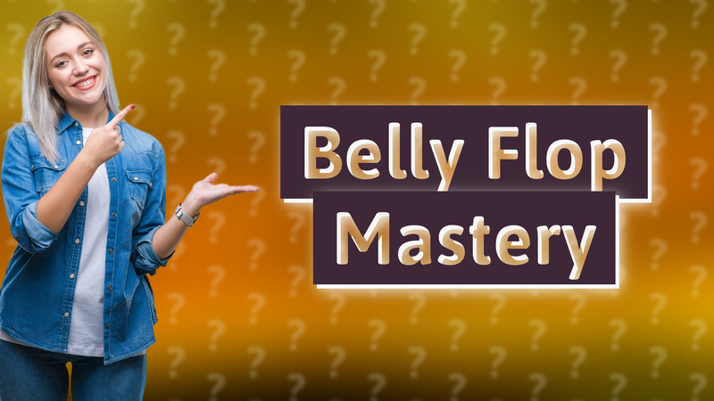 Belly Flop Mastery