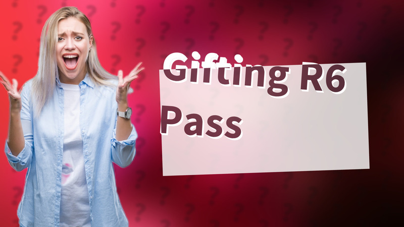 Gifting R6 Pass