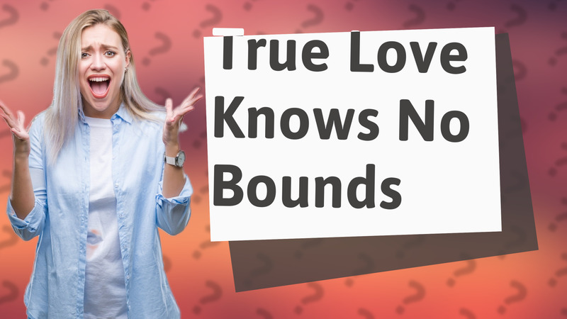 True Love Knows No Bounds