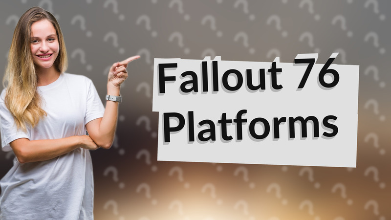 Fallout 76 Platforms