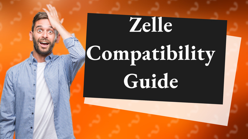 Zelle Compatibility Guide
