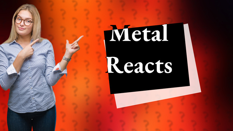 Metal Reacts