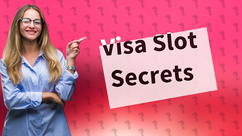 Visa Slot Secrets