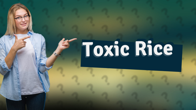 Toxic Rice