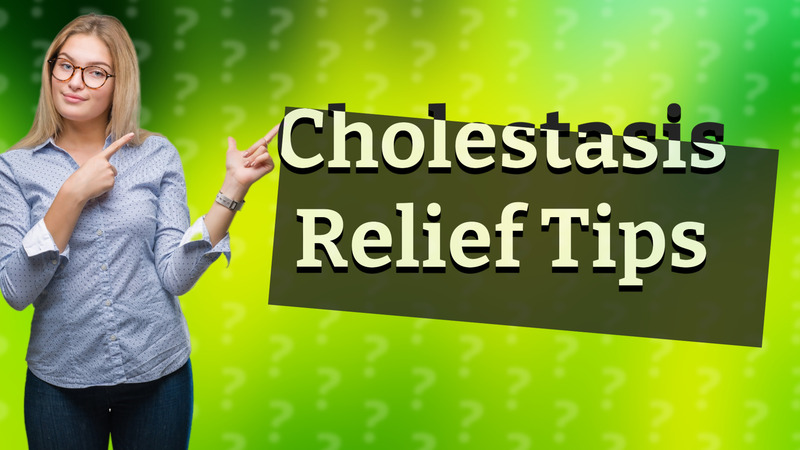 Cholestasis Relief Tips