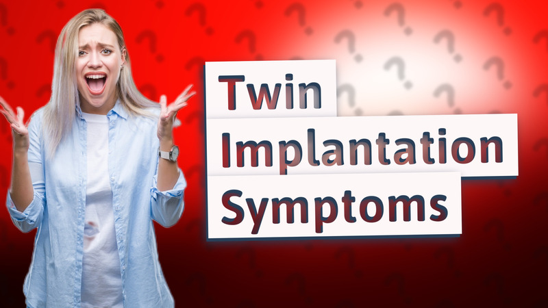 Twin Implantation Symptoms