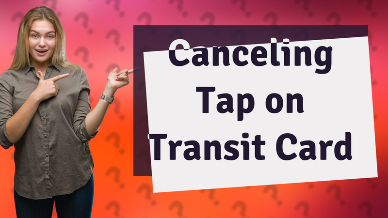Canceling Tap on Transit Card