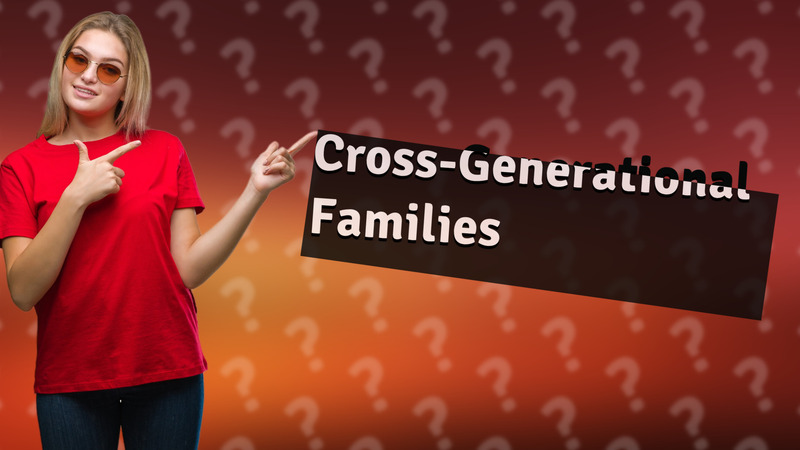 Cross-Generational Families