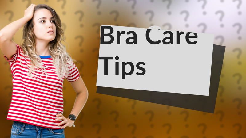 Bra Care Tips