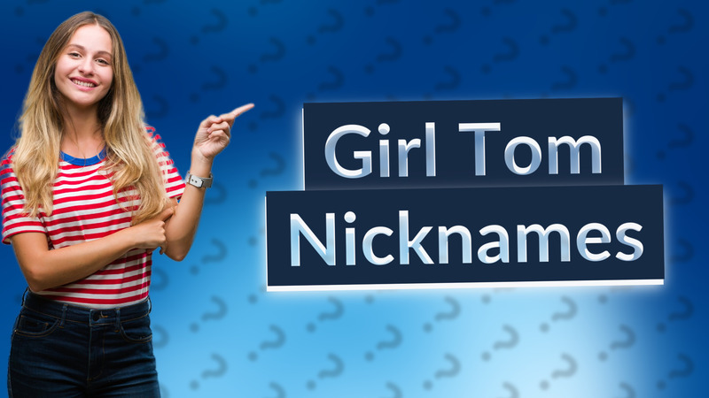 Girl Tom Nicknames
