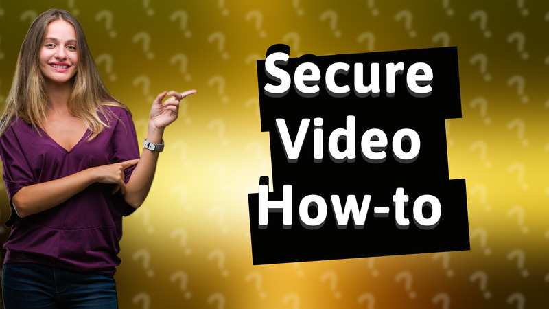 Secure Video How-to