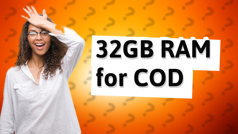 32GB RAM for COD