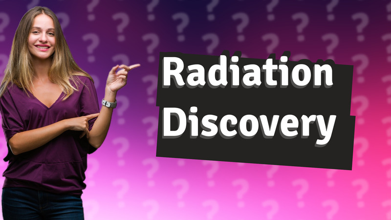 Radiation Discovery