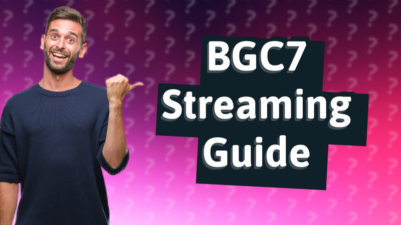 BGC7 Streaming Guide