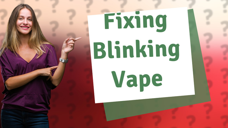 Fixing Blinking Vape