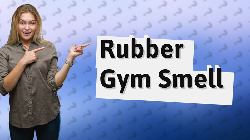 Rubber Gym Smell