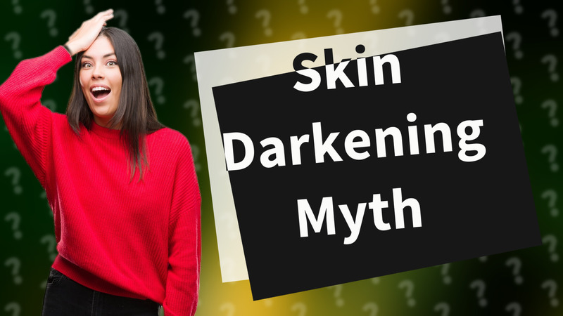 Skin Darkening Myth