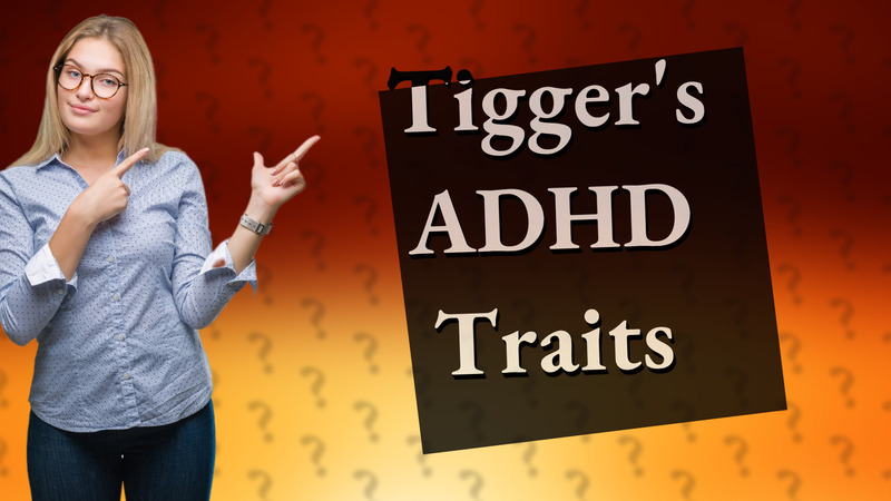 Tigger's ADHD Traits