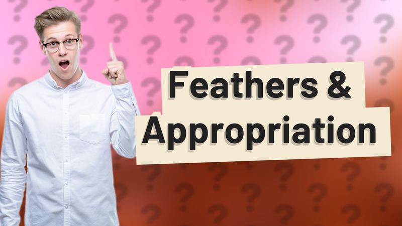 Feathers & Appropriation