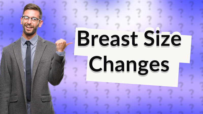 Breast Size Changes