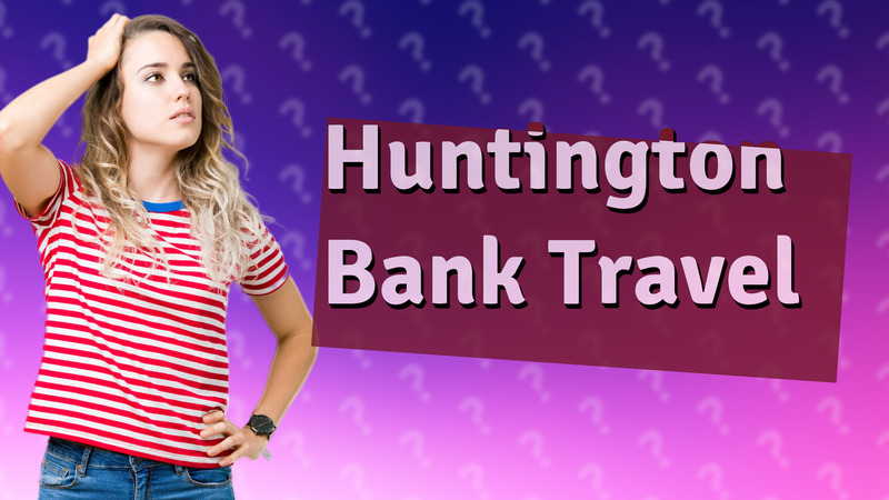 Huntington Bank Travel