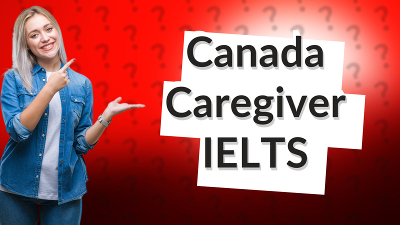 Canada Caregiver IELTS