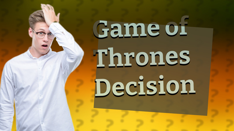 Game of Thrones Decision