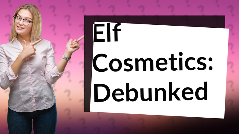 Elf Cosmetics: Debunked