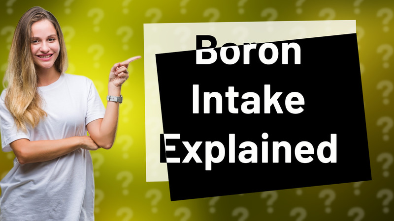 Boron Intake Explained