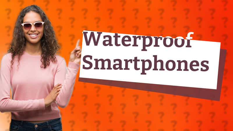 Waterproof Smartphones