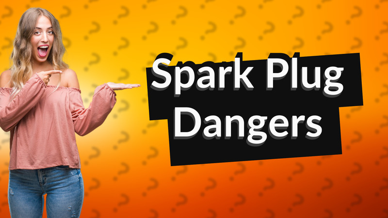 Spark Plug Dangers