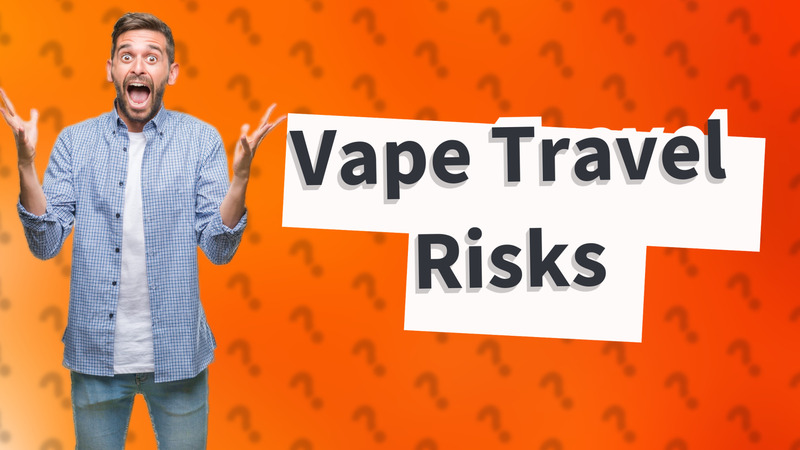 Vape Travel Risks