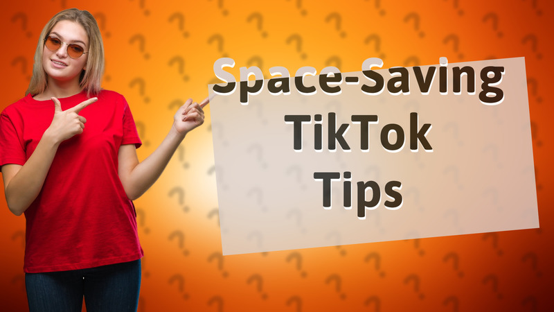 Space-Saving TikTok Tips