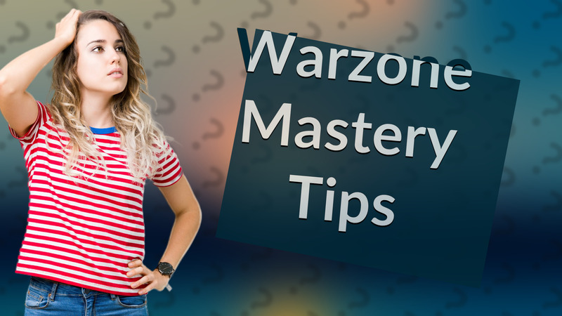 Warzone Mastery Tips