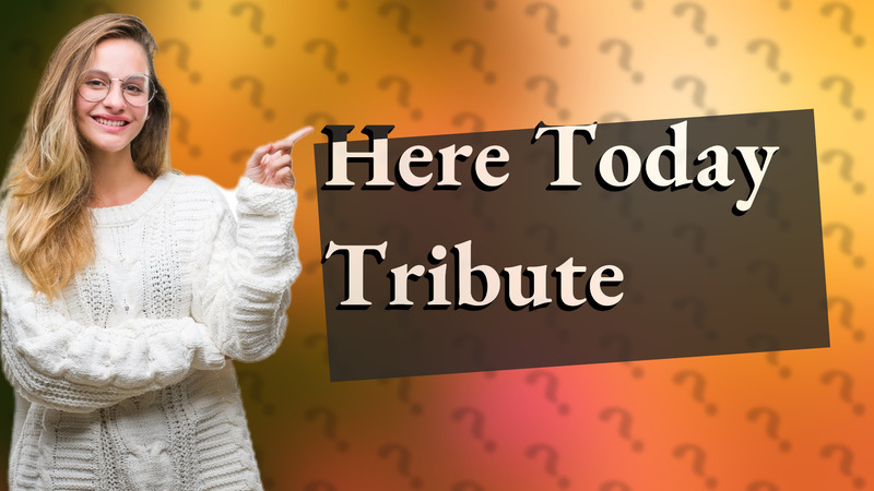 Here Today Tribute